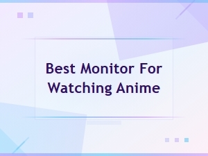 Best Monitor for Watching Anime: Top Cartoon Displays