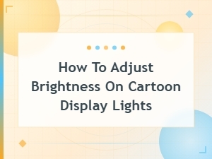 How to Adjust Brightness on Cartoon Display Lights