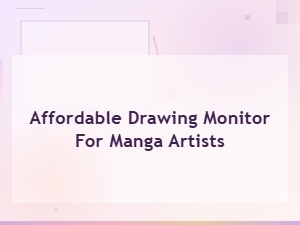 Affordable Drawing Monitors for Manga Artists