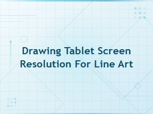 Choosing the Right Screen Resolution for Line Art