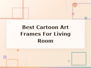 Discover the Best Cartoon Art Frames for Your Living Room