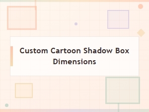 Choosing the Right Custom Cartoon Shadow Box Dimensions